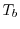 $T_{b}$