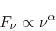 \begin{displaymath}
F_{\nu} \propto {\nu}^{\alpha}
\end{displaymath}