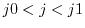 $j0<j<j1$