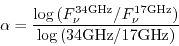 \begin{displaymath}
{\alpha} =
{\log{(F_{\nu}^{34{\rm GHz}}/F_{\nu}^{17{\rm GHz}})}
\over
\log{({34{\rm GHz}}/{17{\rm GHz}})}}
\end{displaymath}