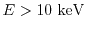 $E> 10\ {\rm keV}$