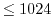 $\le 1024$