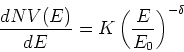 \begin{displaymath}
{{d NV(E)} \over {d E}} = K \left({{E}\over{E_{0}}}\right)^{-\delta}
\end{displaymath}
