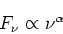 \begin{displaymath}
F_{\nu} \propto {\nu}^{\alpha}
\end{displaymath}