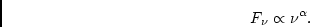 \begin{displaymath}
F_{\nu} \propto {\nu}^{\alpha}.
\end{displaymath}