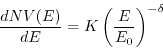 \begin{displaymath}
{{d NV(E)} \over {d E}} = K \left({{E}\over{E_{0}}}\right)^{-\delta}
\end{displaymath}